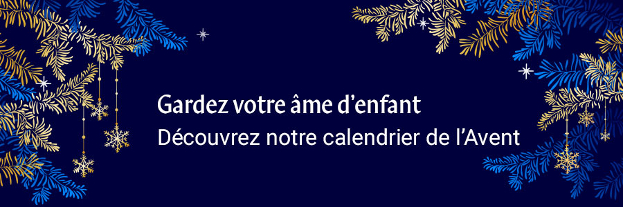 Gardons notre âme d’enfant. À vous de jouer, découvrez notre calendrier de l’Avent