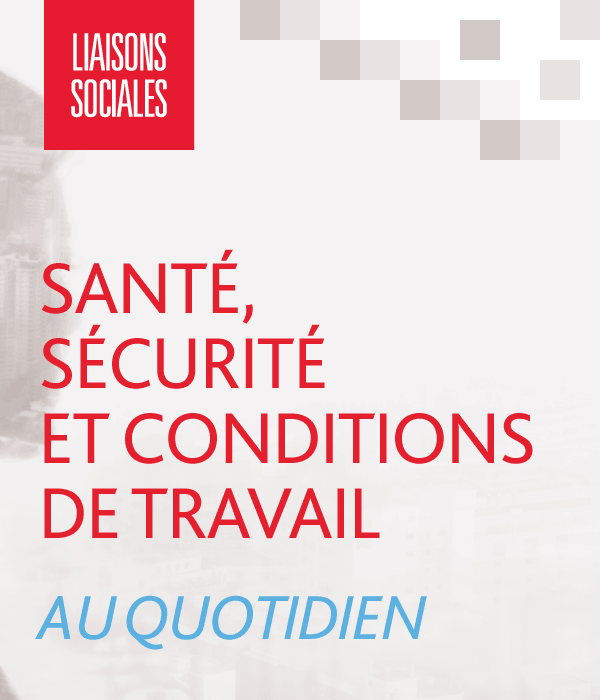 Santé sécurité et conditions de travail au quotidien